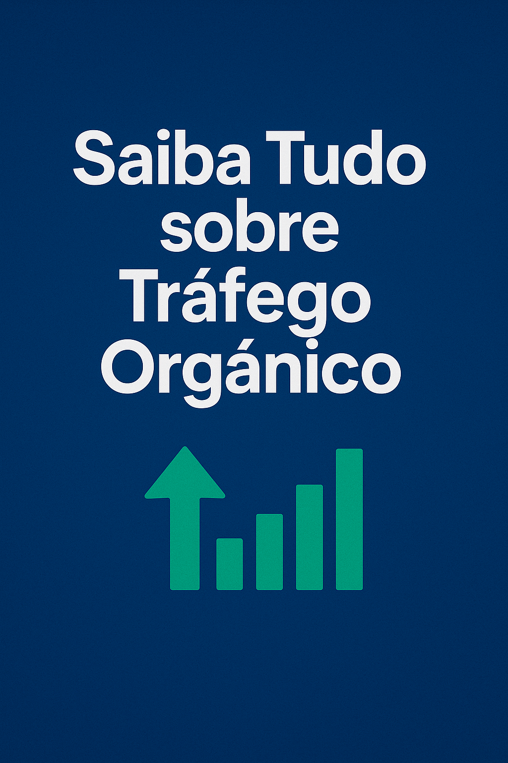 Saiba tudo sobre Tráfego Orgânico