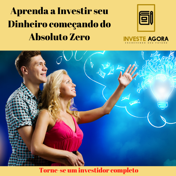 Aprenda a Investir seu Dinheiro começando do Absoluto Zero