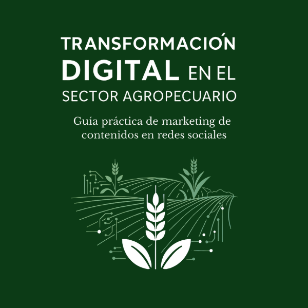 TRANSFORMACIÓN DIGITAL EN EL SECTOR AGROPECUARIO | Guía práctica de...
