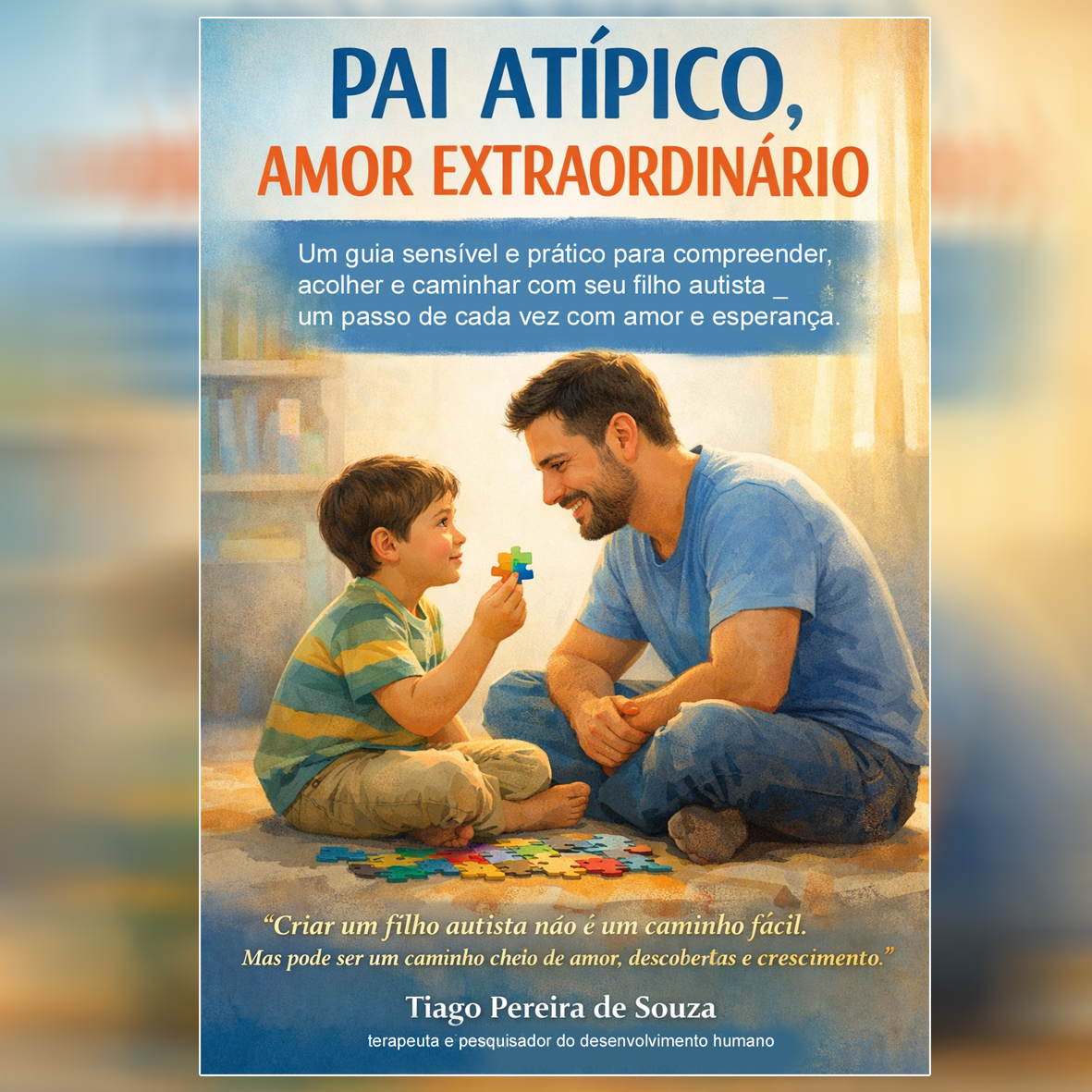 Pai Atípico, Amor Extraordinário. Um Guia sensível e Prático para C...