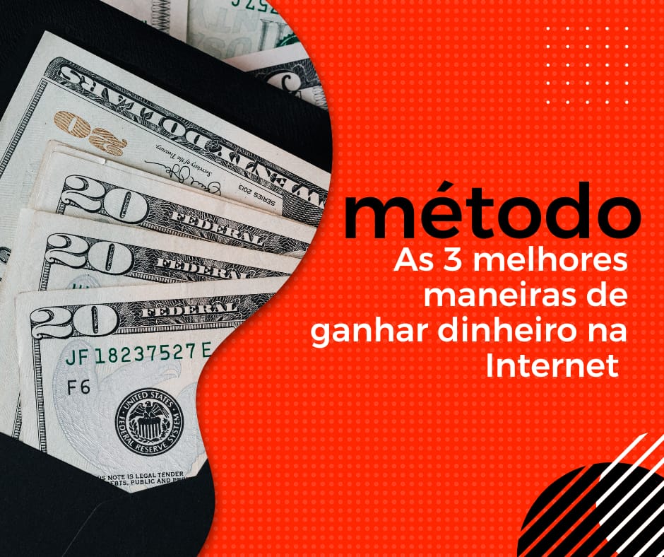 As 3 melhores maneiras de ganhar dinheiro na internet