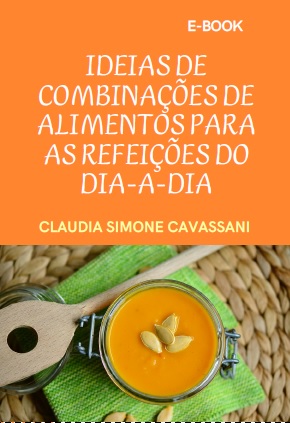 Ideias de combinações de alimentos para as refeições do dia-a-dia
