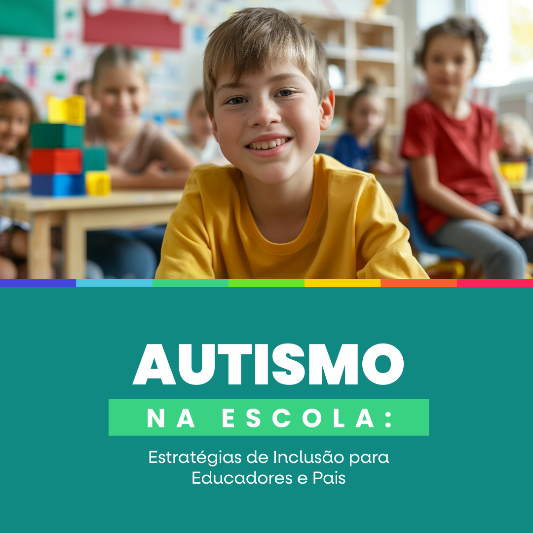 Autismo na Escola: Estratégias de Inclusão para Educadores e Pais