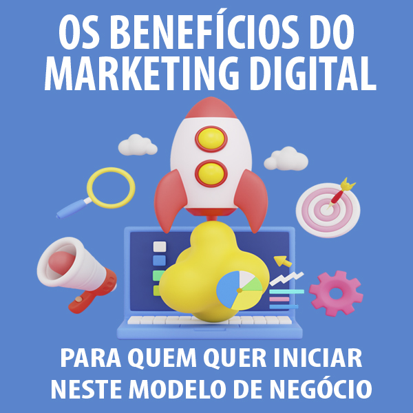 OS BENEFÍCIOS DO MARKETING DIGITAL - Para quem quer iniciar neste ...