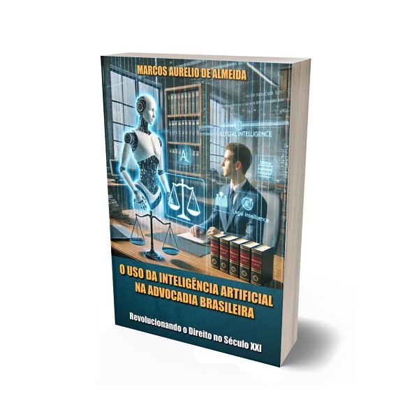 O USO DA INTELIGÊNCIA ARTIFICIAL NA ADVOCACIA - MARCOS AURELIO DE A...