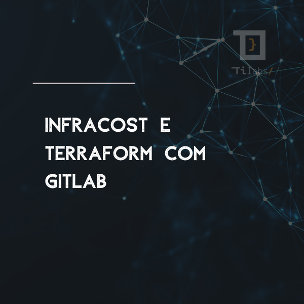 Infracost e Terraform Docs com Gitlab