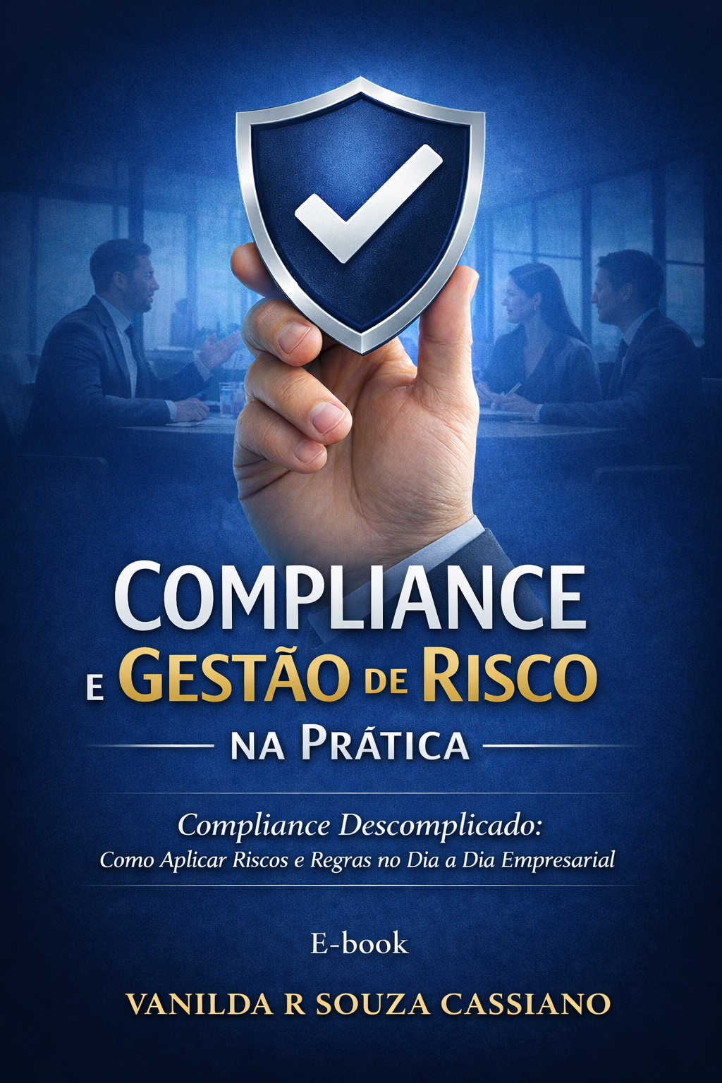 Compliance e Gestão de Riscos na Prática - Compliance Descomplicado...