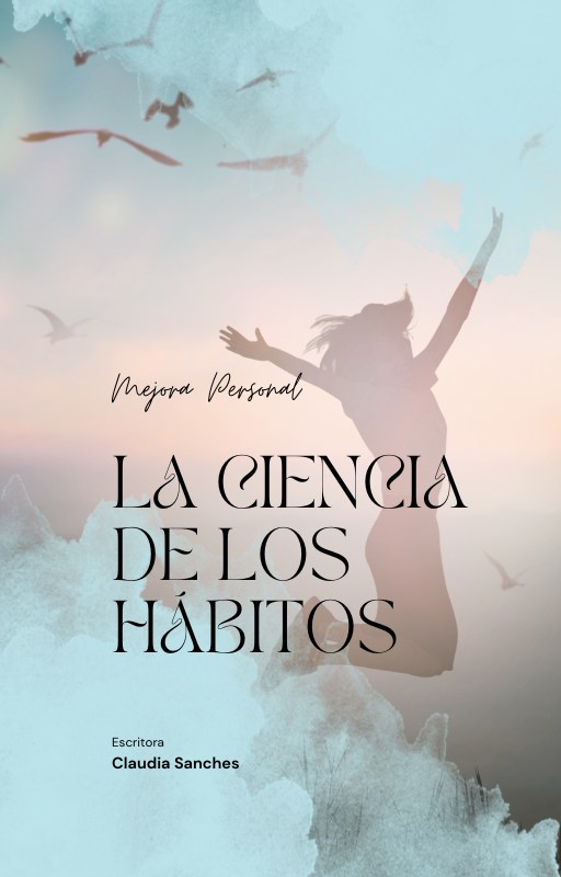 La ciencia de los hábitos: El Camino hacia una Vida Plena y Product...
