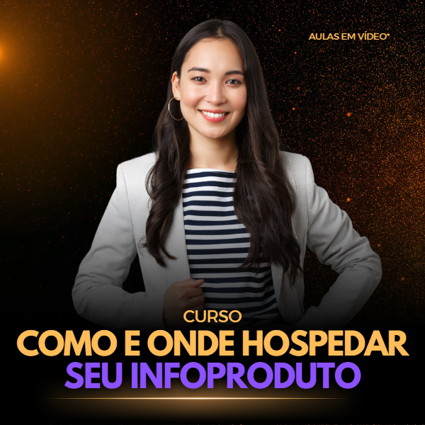 COMO E ONDE HOSPEDAR SEU INFOPRODUTO