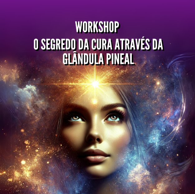 [WORKSHOP] O SEGREDO DA CURA ATRAVÉS DA GLÂNDULA PINEAL - SAÚDE QUA...