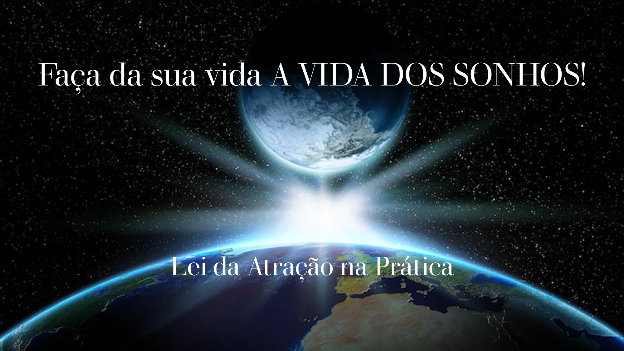 Faça da sua vida A VIDA DOS SONHOS!