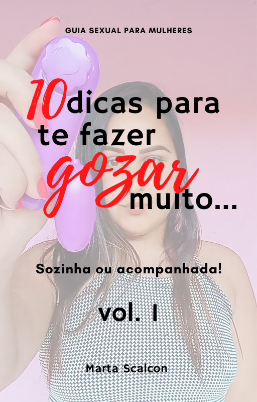 10 dicas para te fazer gozar muito... - Marta Suélen Scalcon | Hotmart