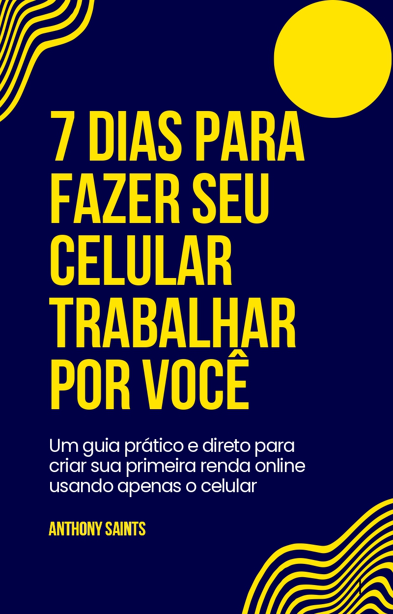 7 Dias Para Fazer Seu Celular Trabalhar Por Você - Antônio Santos