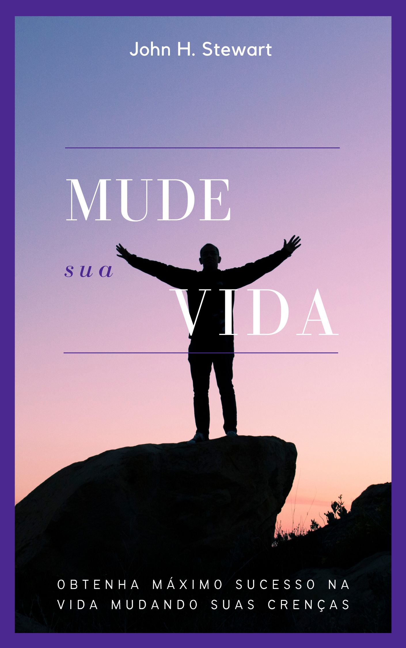 Mude Sua Vida - Obtenha Máximo Sucesso na Vida Mudando suas Crenças...