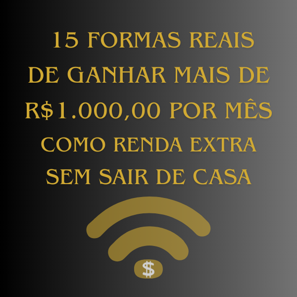 15 Formas Reais De Ganhar Mais De R 1 000 Por M s Sem Investimento 15-formas-reais-de-ganhar-mais-de-r-1-000-por-m-s-sem-investimento