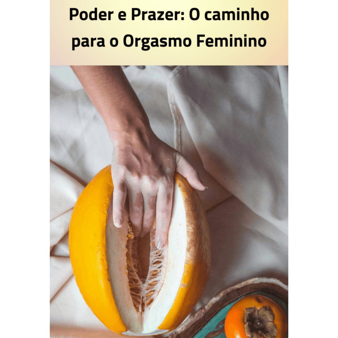 Poder e Prazer: O Caminho para o Orgasmo Feminino - Eliane Almeida ...
