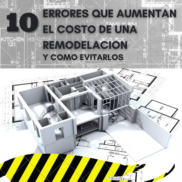 Los 10 Errores que Aumentan el Costo de una Remodelación y Cómo Evi...