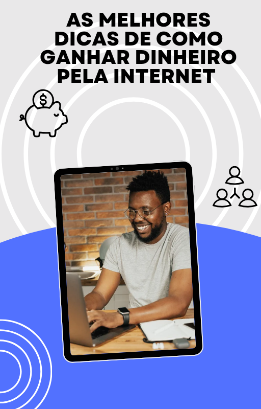 As melhores dicas de como ganhar dinheiro pela Internet