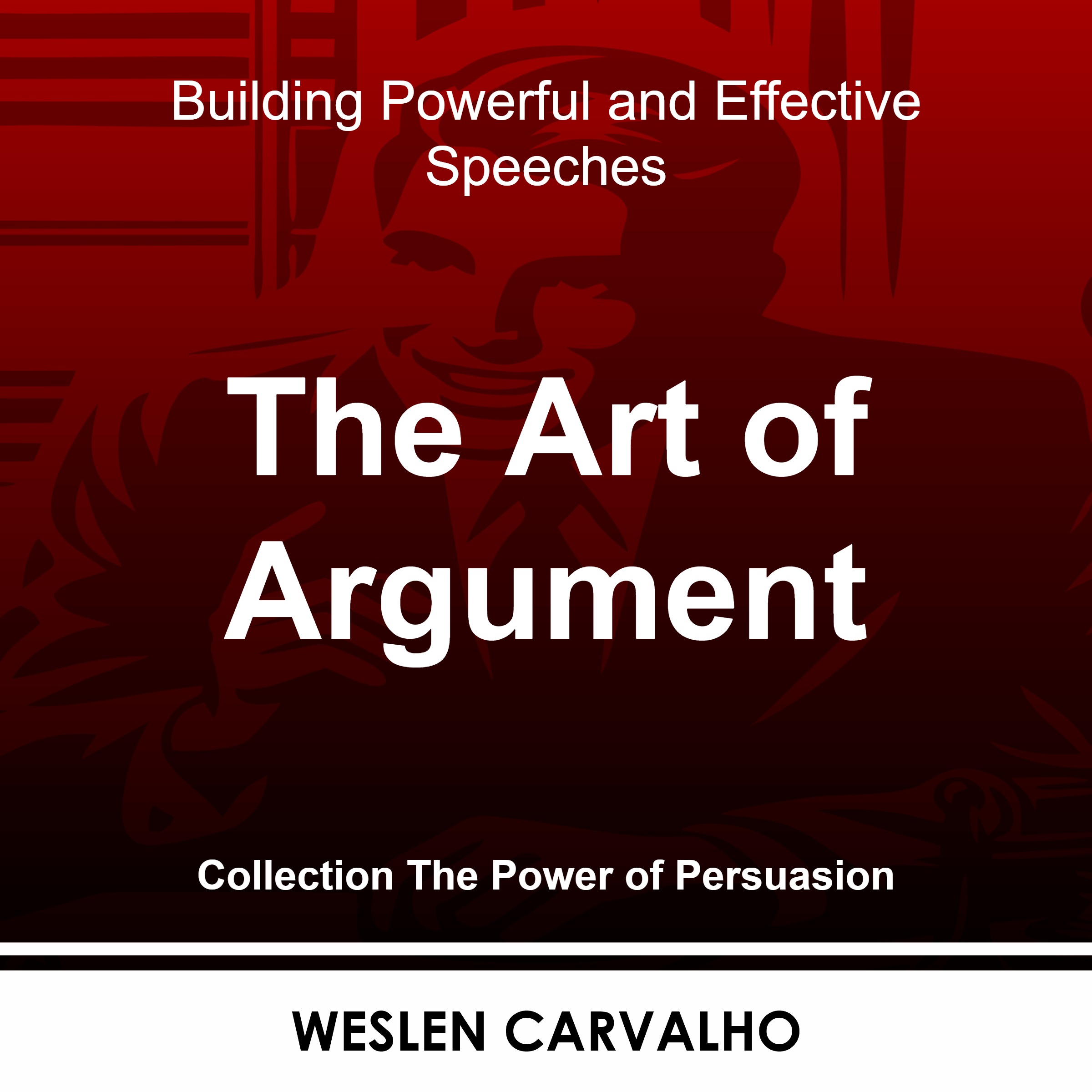 The Art of Argument - Building Powerful and Effective Speeches | Ho...