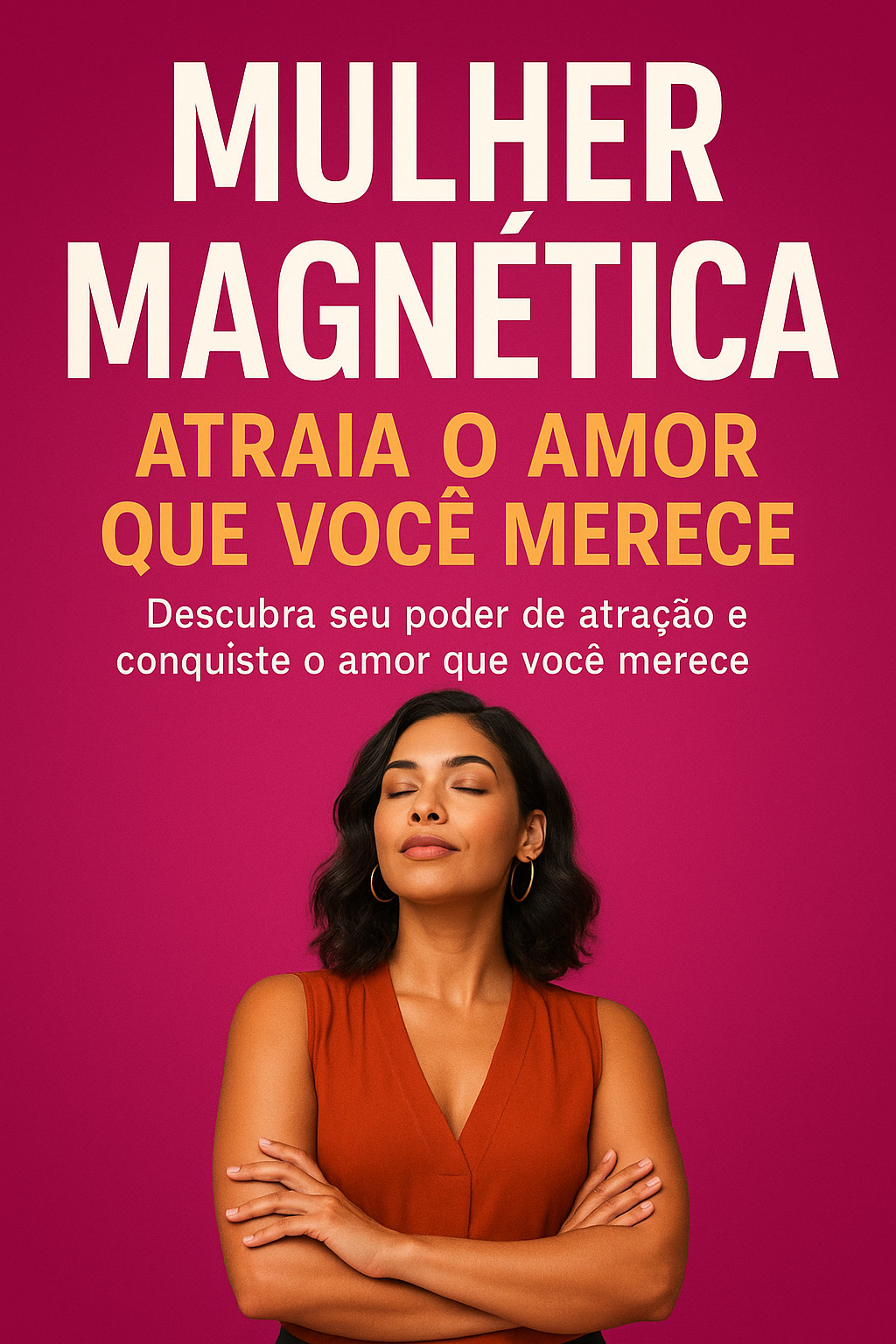 Mulher Magnética: Atraia o Amor que Você Merece