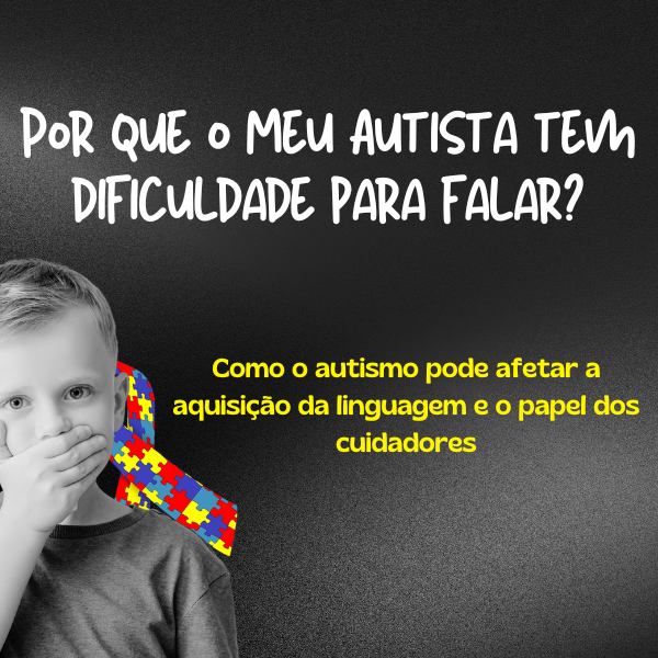 Por que o Meu Autista tem Dificuldade para Falar? - Agência TollG
