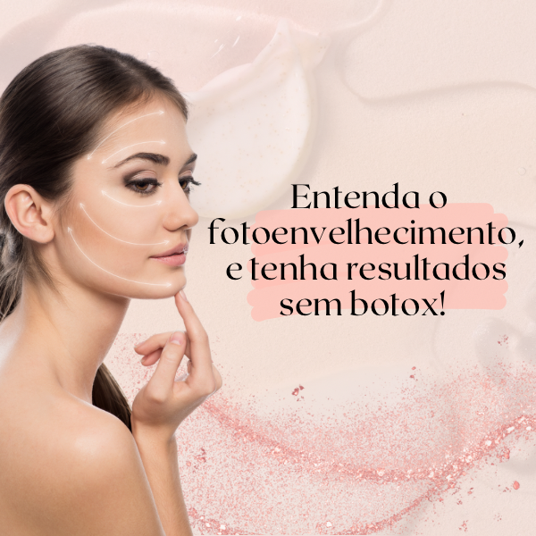 Entenda o fotoenvelhecimento, e tenha resultados sem botox!