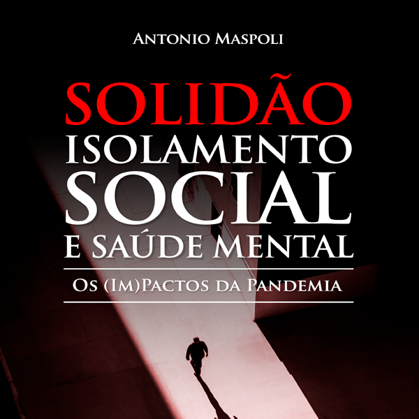 Solidão, Isolamento Social e Saúde Mental - Os Impactos da Pandemia...