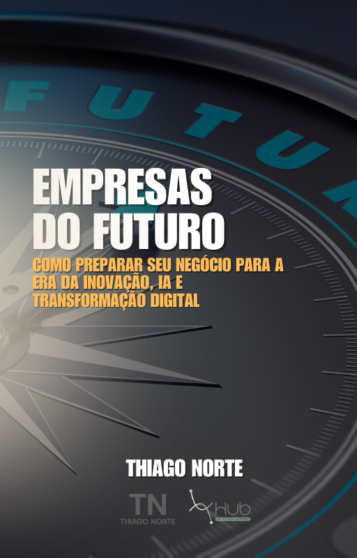EMPRESAS DO FUTURO - COMO PREPARAR SEU NEGÓCIO PARA A ERA DA INOVAÇ...