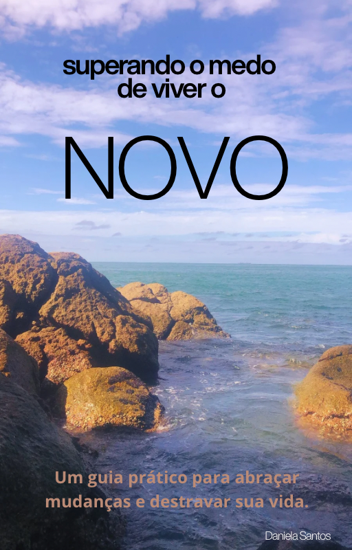 Superando o medo de viver o novo - Daniela Santos | Hotmart
