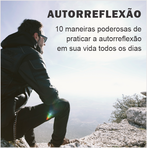10 maneiras poderosas de praticar a autorreflexão em sua vida todos...