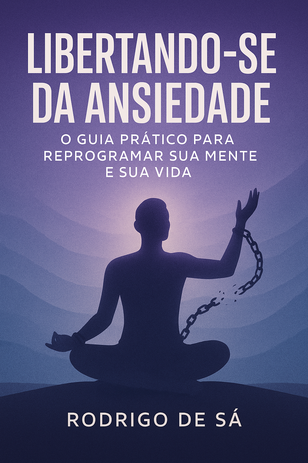 Libertando-se da Ansiedade: Um Guia Prático para Reprogramar Sua Me...
