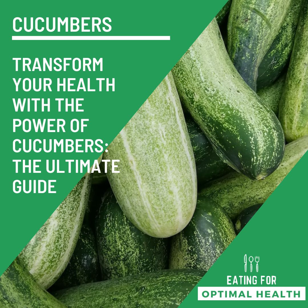 Transform Your Health with the Power of Cucumbers The Ultimate Guide