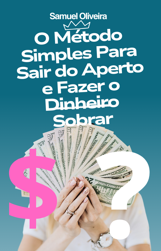 O Método Simples Para Sair do Aperto e Fazer o Dinheiro Sobrar - S...