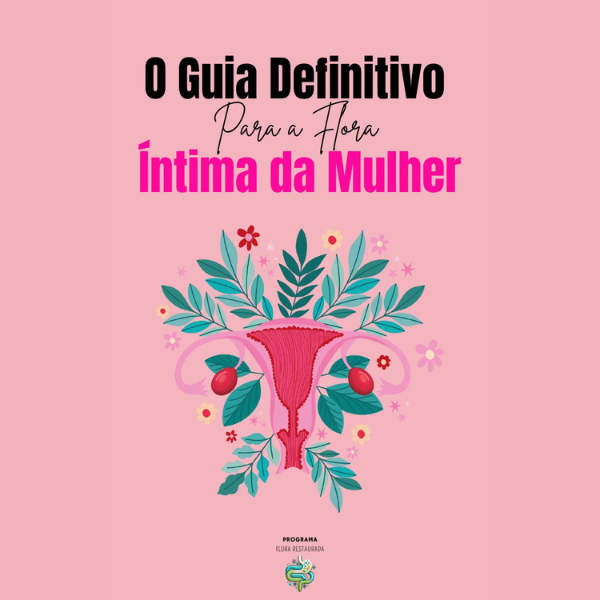 O Guia Definitivo para a Flora Íntima da Mulher