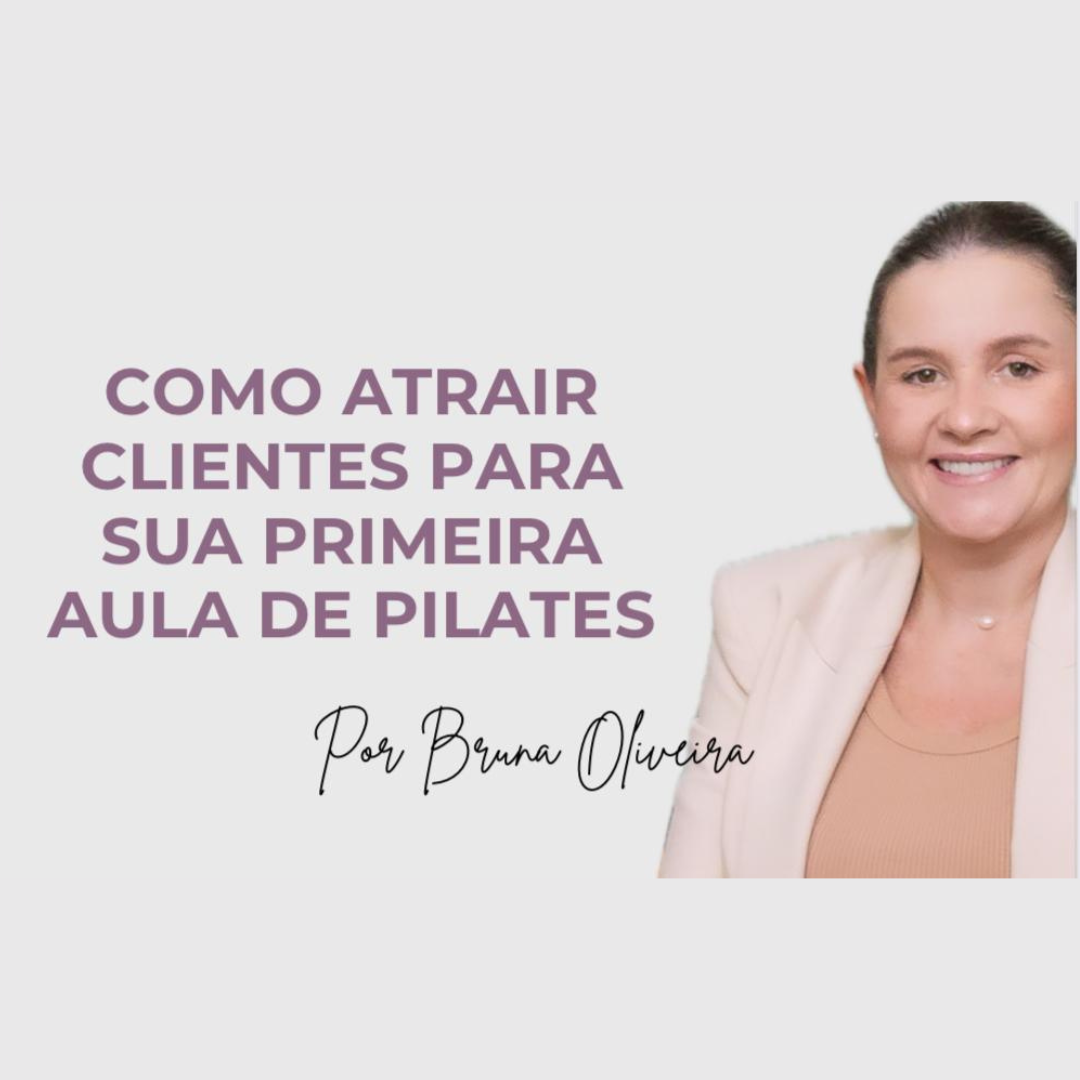 COMO ATRAIR CLIENTES PARA A SUA PRIMEIRA AULA DE PILATES - Bruna Ol...