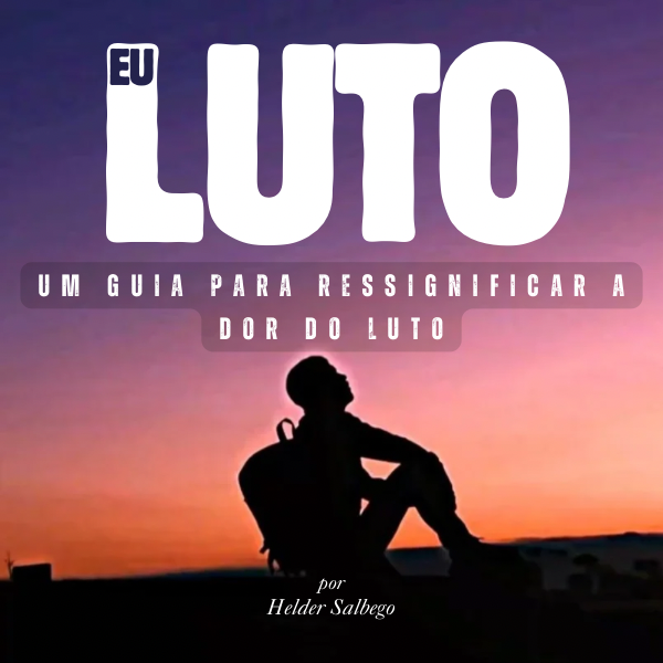Eu Luto: Um Guia para Ressignificar a Dor do Luto.
