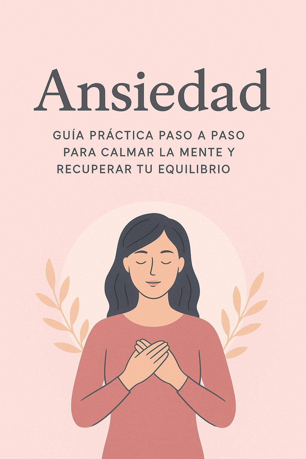 Guía práctica paso a paso para calmar la mente y recuperar tu equil...
