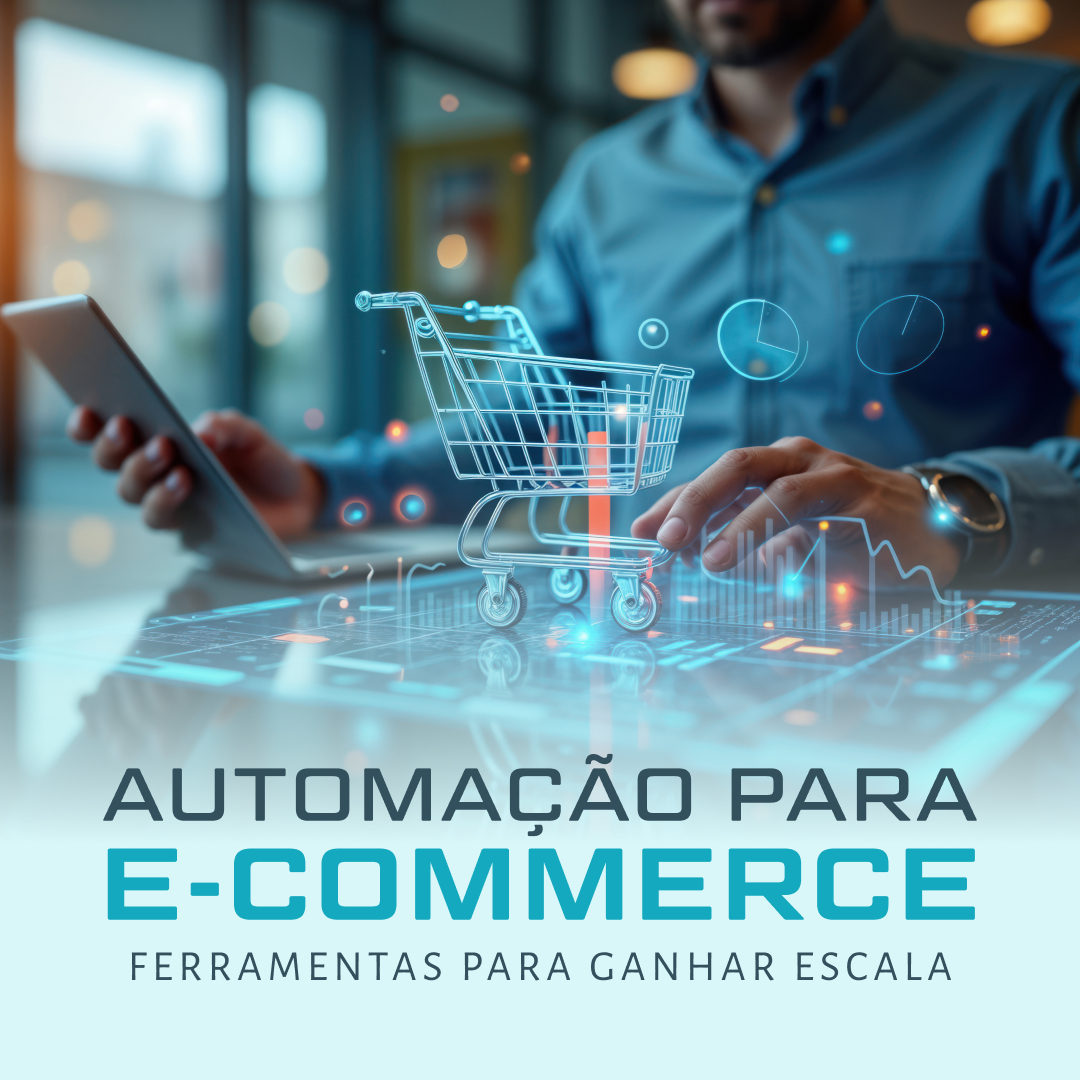Automação para E-commerce: Ferramentas para Ganhar Escala