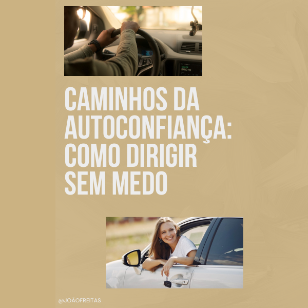 Caminhos da autoconfiança: Como dirigir sem medo. - João Marcos Bon...