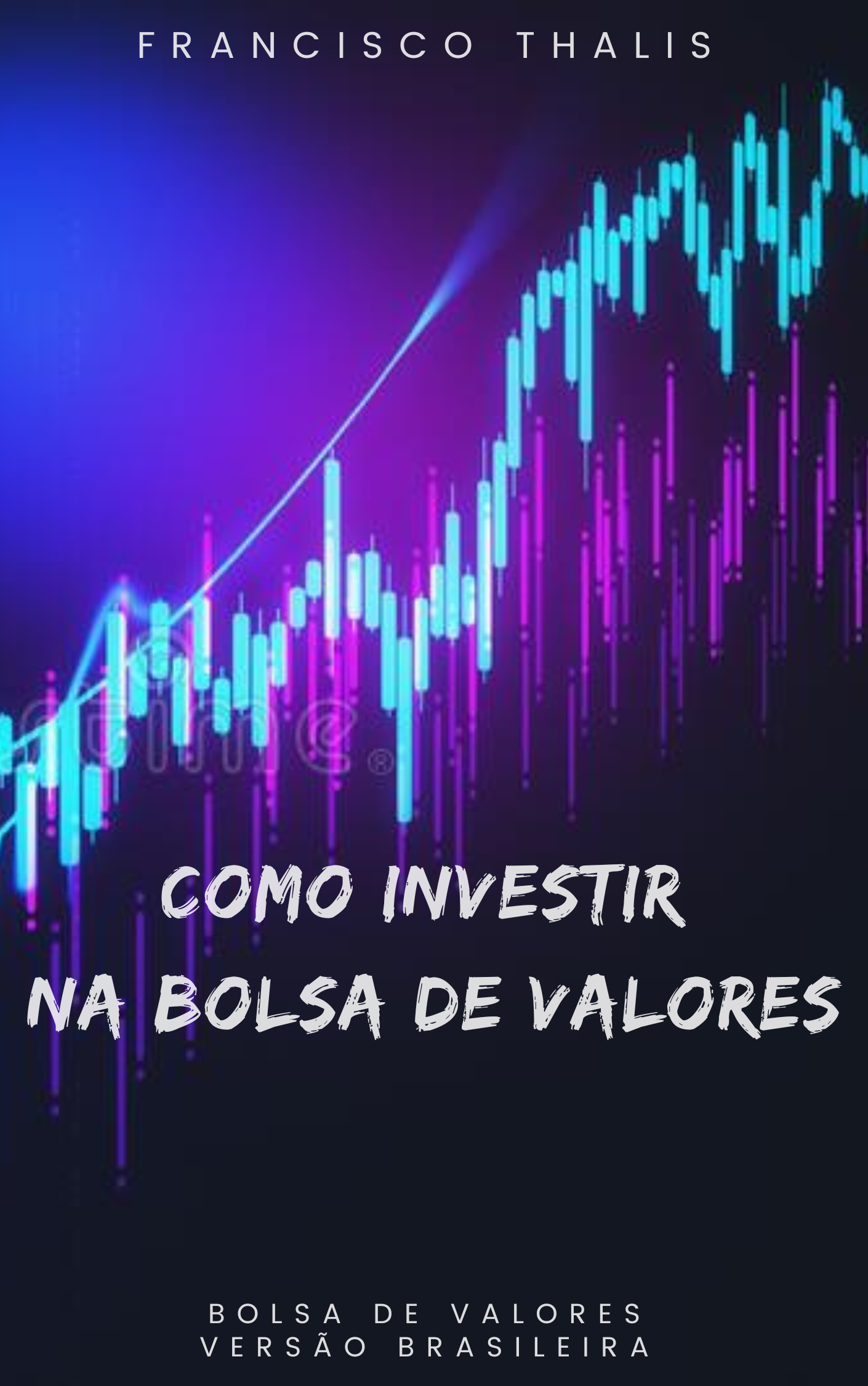 Como Investir na Bolsa de Valores - Do Básico ao Avançado - Autor Francisco Thalis