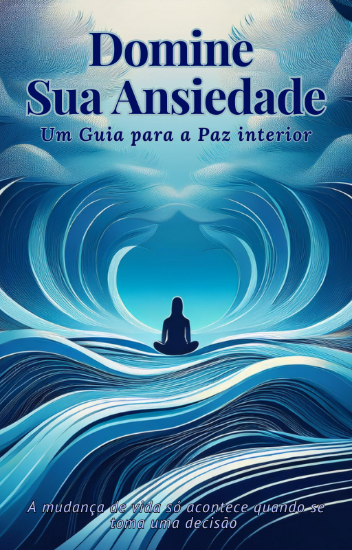 Domine Sua Ansiedade - Um Guia para a Paz Interior