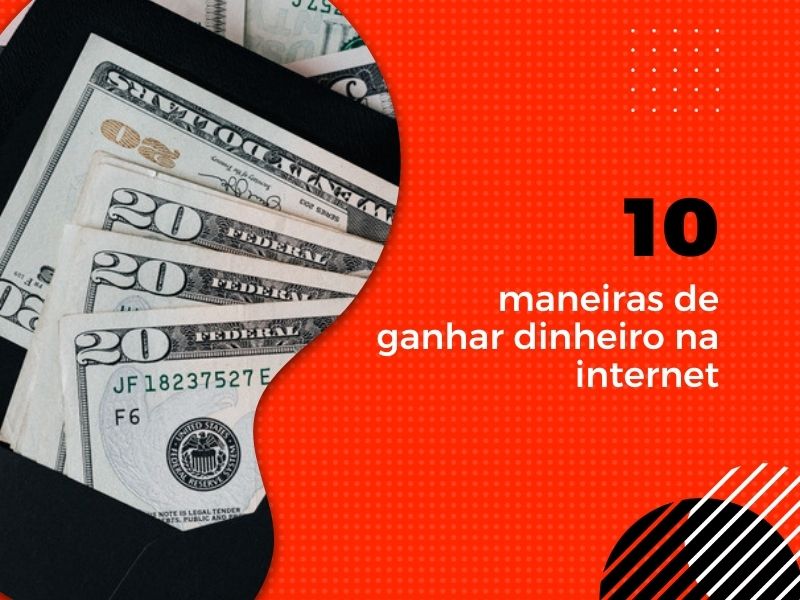 10 maneiras de ganhar dinheiro na internet