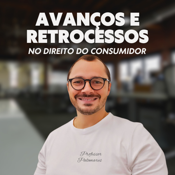 01 - Avanço e Retrocessos no Direito do Consumidor