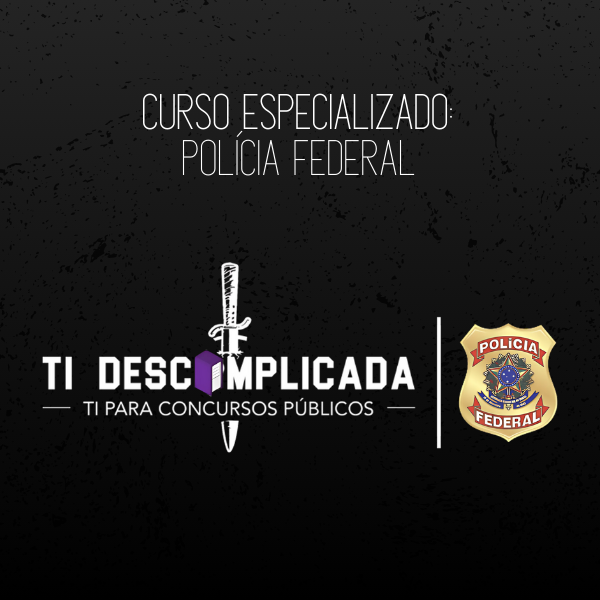 CURSO ESPECIALIZADO: Polícia Federal // TI Descomplicada