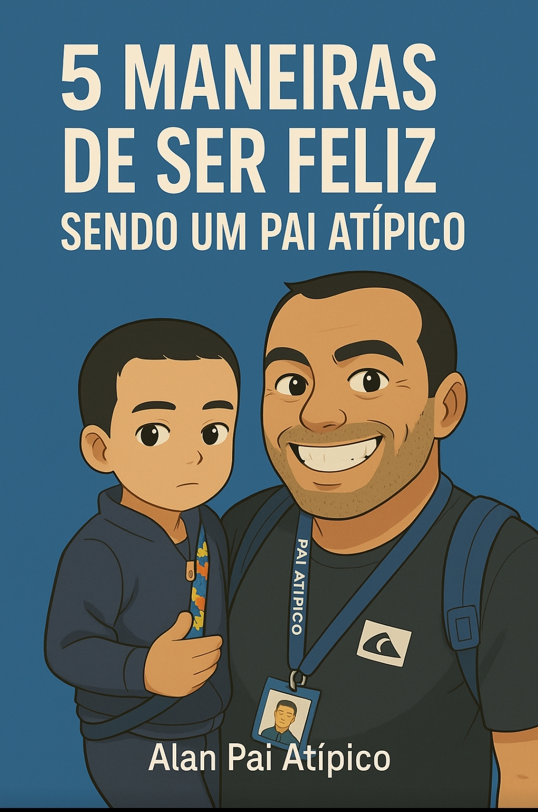 5 Maneiras de Ser Feliz Sendo um Pai Atípico - Alan Christopher | H...