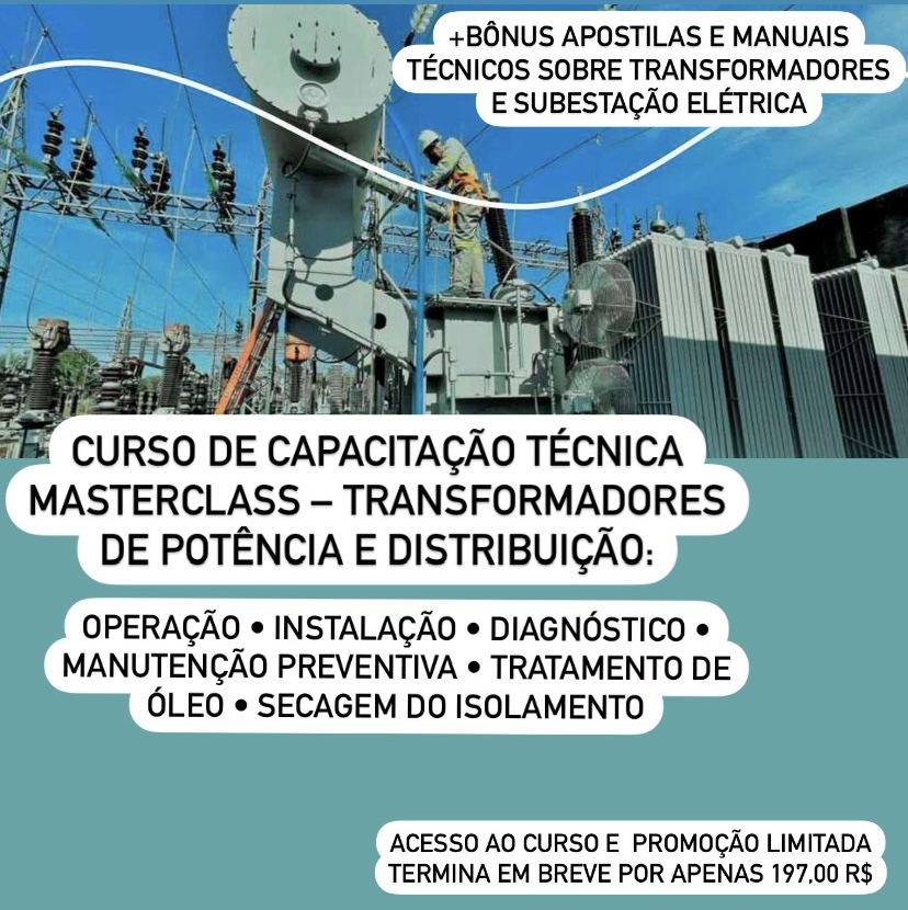 Curso de Capacitação Técnica em Transformadores de Potência e Distribuição -Operação • Instalação • Diagnóstico • Manutenção • Tratamento de Óleo • Secagem de Isolamento