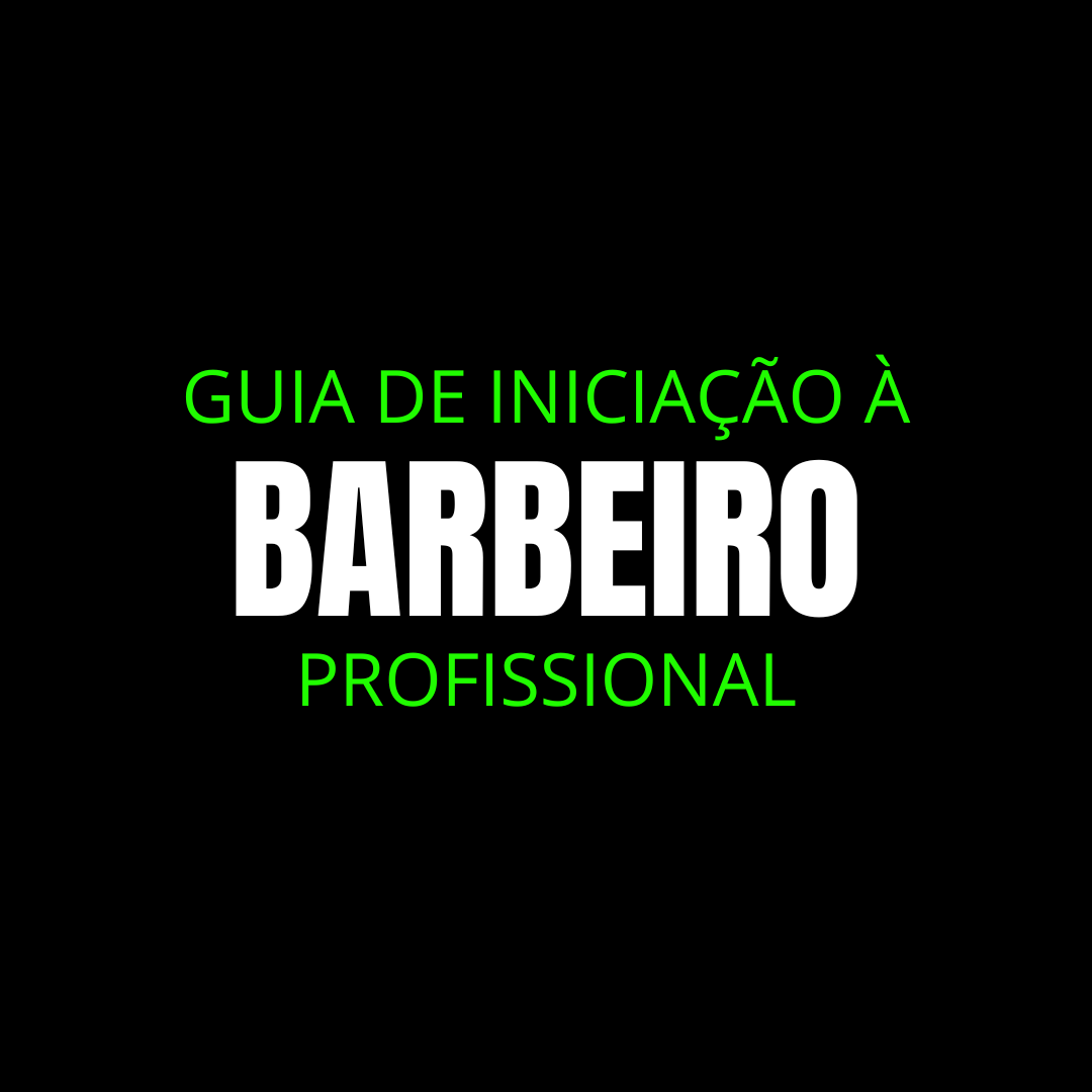 GUIA DE INICIAÇÃO À BARBEIRO PROFISSIONAL