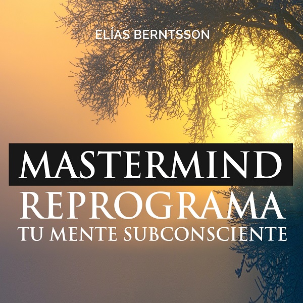 Mastermind Reprograma tu Mente Subconsciente Estándar - Elías Bernt...
