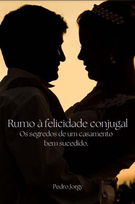Rumo à felicidade conjugal: Os segredos de um casamento bem sucedid...