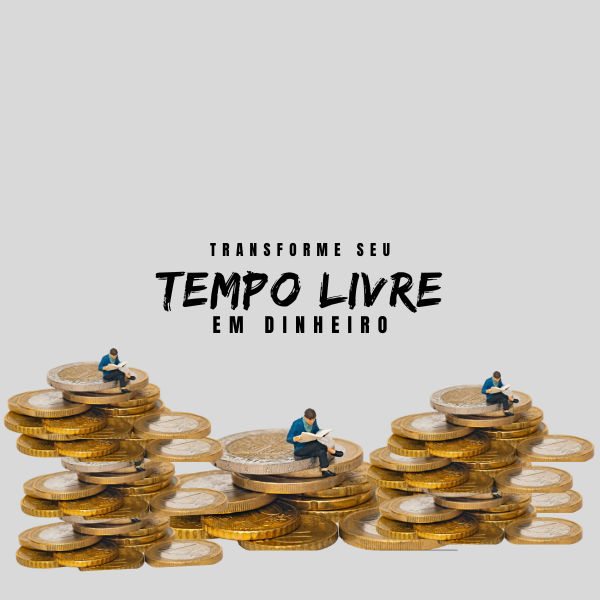 Transforme seu tempo livre em dinheiro